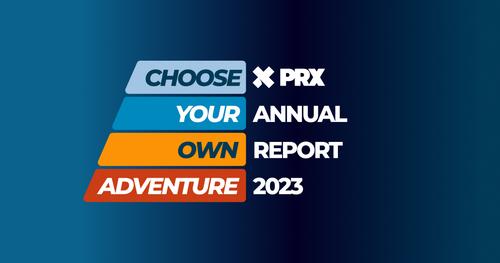 Stylized text stating 2023 PRX Annual Report, Choose your Adventure.