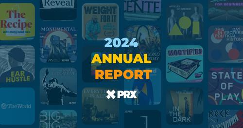 Text says PRX Annual Report from PRX over a navy background with podcast show tiles in the background.